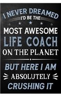 I Never Dreamed I'd Be The Most Awesome Diet Coach On The Planet But Here I Am Absolutely Crushing It: Diet Coach Journal / Notebook / Logbook / Funny Gift For Diet Coaches ( 6 x 9 - 110 Pages Blank Lined Paperback )