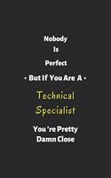 Nobody is perfect but if you are a Technical Specialist you're pretty damn close