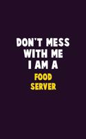 Don't Mess With Me, I Am A Food Server: 6X9 Career Pride 120 pages Writing Notebooks