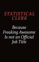 Statistical Clerk Because Freaking Awesome Is Not An Official Job Title: Career journal, notebook and writing journal for encouraging men, women and kids. A framework for building your career.