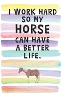 I Work Hard so My Horse can Have a Better Life