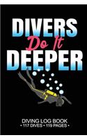 Divers Do It Deeper Diving Log Book 117 Dives 199 Pages: Logbook Journal Notebook Planner Pages