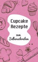 Cupcake Rezepte zum Selberschreiben: A5 - 110 Seiten - Backbuch selberschreiben - Backbuch zum selber schreiben - Blanko Backbuch selbstgestalten - leeres Backbuch - Notizbuch DIY Backe