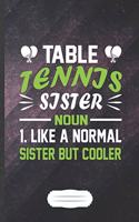 Table Tennis Sister Noun 1.Like a Normal Sister but Cooler: Table Tennis Blank Lined Notebook/ Journal, Writer Practical Record. Dad Mom Anniversay Gift. Thoughts Creative Writing Logbook. Fashionable Vintage