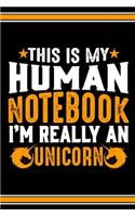 This Is My Human Notebook I'm Really a Unicorn: Lined Notebook Journal/Diary - 120 Pages (6 x 9 inches) - Perfect Gift Idea for Unicorn Lover