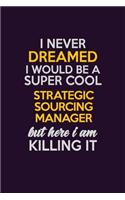 I Never Dreamed I Would Be A Super cool Strategic Sourcing Manager But Here I Am Killing It