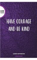 Have Courage And Be Kind: 6x9 Lined Notebook