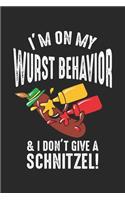I'm on my Wurst behavior & I Don't Give a Schnitzel!