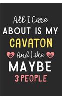 All I care about is my Cavaton and like maybe 3 people: Lined Journal, 120 Pages, 6 x 9, Funny Cavaton Dog Gift Idea, Black Matte Finish (All I care about is my Cavaton and like maybe 3 people Journal)