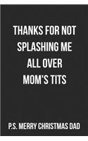 Thanks For Not Splashing Me All Over Mom's Tits P.S. Merry Christmas Dad