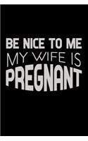 Be Nice To Me My Wife Is Pregnant: Food Journal - Track Your Meals - Eat Clean And Fit - Breakfast Lunch Diner Snacks - Time Items Serving Cals Sugar Protein Fiber Carbs Fat - 110 Pag