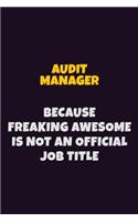 Audit Manager, Because Freaking Awesome Is Not An Official Job Title: 6X9 Career Pride Notebook Unlined 120 pages Writing Journal