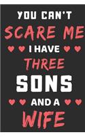 You Can't Scare Me I Have Three Sons And A Wife: lined notebook, funny gift for fathers