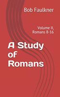 A Study of Romans: Volume II, Romans 8-16
