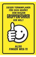 Dieser Terminplaner für 2020 gehört dem besten Gruppenführer der Welt - also Finger Weg !!!: Organizer für das Jahr 2020 mit lustigem Spruch - Geschenk für Arbeitskollegen Freunde und Familie - Monatsplaner, Wochenplaner von Januar bis Dezem