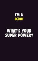 I'M A Scout, What's Your Super Power?: 6X9 120 pages Career Notebook Unlined Writing Journal