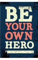 Be Your Own Hero: An Inspirational Journal to Get You Motivated !
