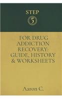 Step Five For Drug Addiction Recovery: Guide, History & Worksheets