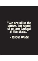 Lined Notebook - "we Are All in the Gutter, But Some of Us Are Looking at the Stars."