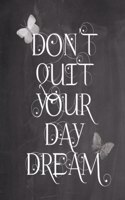Chalkboard Journal - Don't Quit Your Daydream (Grey): 100 page 6" x 9" Ruled Notebook: Inspirational Journal, Blank Notebook, Blank Journal, Lined Notebook, Blank Diary(6 Chalkboard Notebook Journals)