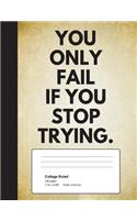 You Only Fail If You Stop Trying: Quote Journal Composition Book, Inspirational Notebook for Boys Teens Tweens Kids School - Journal Diary For Writing Notes (Inspiring Boys)