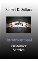 Unconventional Customer Service: How to Break the Rules and Provide Unparalleled Service