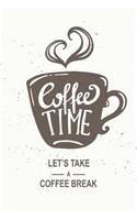 Coffee Time - Let's Take a Coffee Break: Blank Lined Notebook or Journal, Softcover, 122 Pages (6 X 9 Inches)