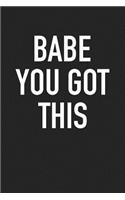 Babe You Got This: A 6x9 Inch Matte Softcover Journal Notebook with 120 Blank Lined Pages and a Motivational Cover Slogan