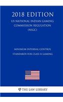 Minimum Internal Control Standards for Class II Gaming (Us National Indian Gaming Commission Regulation) (Nigc) (2018 Edition)