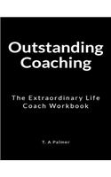 Outstanding Coaching: An Extraordinary Life Coach Workbook