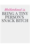 Motherhood Is Being a Tiny Person's Snack Bitch