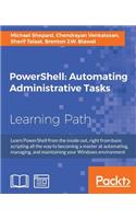 PowerShell Automating Administrative Tasks: The art of automating and managing Windows environments