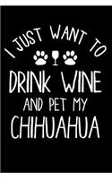 Chihuahua Notebook: Blank Lined Journal: I Just Want to Drink Wine and Pet My Chihuahua