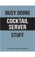 Busy Doing Cocktail Server Stuff: 150 Page Lined Notebook