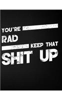 You're Rad Keep That Shit Up: Blank Line Compliment and Appreciation Notebook (8.5 X 11 - 110 Pages)