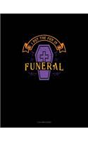 I Put the Fun in Funeral