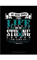 We Were Given This Life Because We're Strong Enough to Live It - Polycystic Kidney Disease Warrior