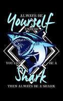 Always Be Yourself Unless You Can Be a Shark Then Always Be a Shark: Blank Lined Journal to Write in - Ruled Writing Notebook