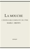 La Mouche - l'Inexplicable Complicité de l'Être