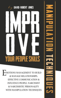 Improve Your People Skills: Emotions Management to Build Manage Relationships. Effective Communication, Influence People. Narcissist and Narcissistic Personality with Manipulat