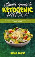 Ultimate Guide To Ketogenic Diet 2021: The Complete Guide to Cook Healthy and Easy Keto Recipes for Everyday