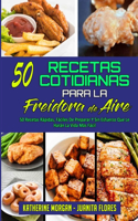 50 Recetas Cotidianas Para La Freidora De Aire