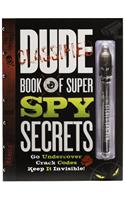 Dude Book of Super Spy Secrets