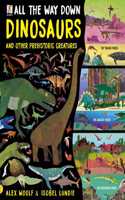All The Way Down: Dinosaurs and Other Prehistoric Creatures: (All The Way Down)