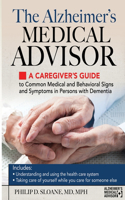 Alzheimer's Medical Advisor: A Caregiver's Guide to Common Medical and Behavioral Signs and Symptoms in Persons with Dementia