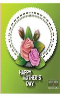 Write Here Notebooks: Mother's Day Journal Edition Custom Notebook Lined Paper 100 Pages 6"x9" Glossy Cover Finish Mother's Day With Flowers Green