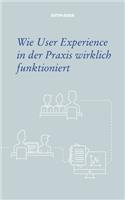 Wie User Experience in der Praxis wirklich funktioniert