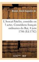 L'Avocat Patelin, Comédie En 3 Actes. Comédiens Français Ordinaires Du Roi, 4 Juin 1706