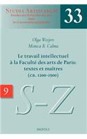 Le Travail Intellectuel a la Faculte Des Arts de Paris: Textes Et Maitres (Ca. 1200-1500)