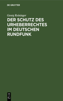 Der Schutz Des Urheberrechtes Im Deutschen Rundfunk: Inaugural-Dissertation